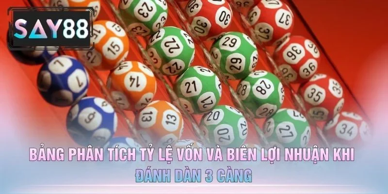 Bảng Phân Tích Tỷ Lệ Vốn Và Biên Lợi Nhuận Khi Đánh Dàn 3 Càng
