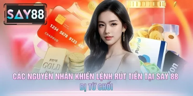 Các Nguyên Nhân Khiến Lệnh Rút Tiền Tại Say 88 Bị Từ Chối