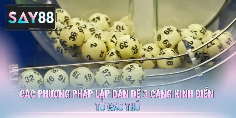 Các Phương Pháp Lập Dàn Đề 3 Càng Kinh Điển Từ Cao Thủ