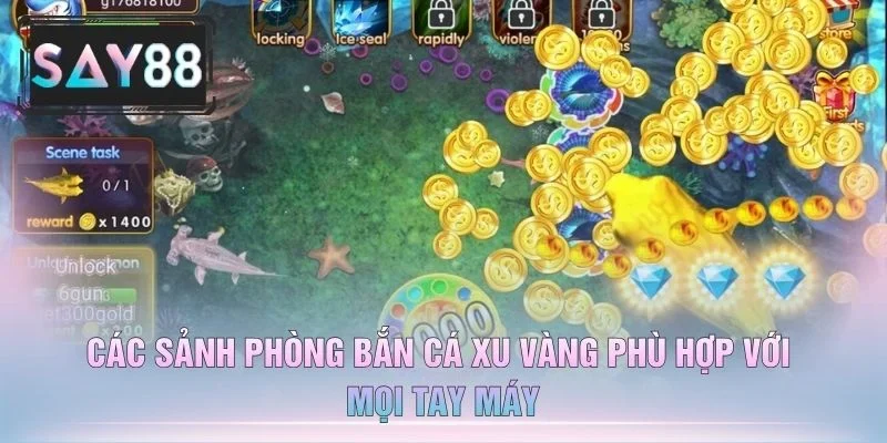 Các Sảnh Phòng Bắn Cá Xu Vàng Phù Hợp Với Mọi Tay Máy