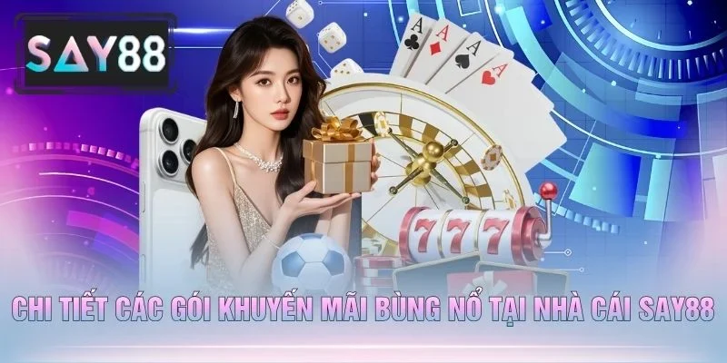 Chi Tiết Các Gói Khuyến Mãi Bùng Nổ Tại Nhà Cái Say88