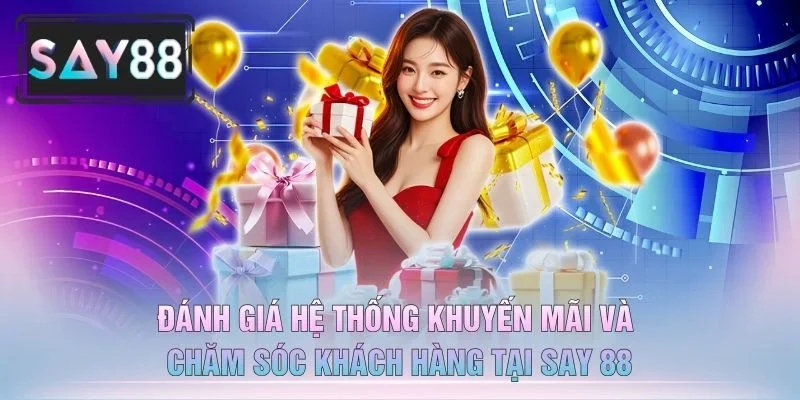 Đánh Giá Hệ Thống Khuyến Mãi Và Chăm Sóc Khách Hàng Tại Say 88