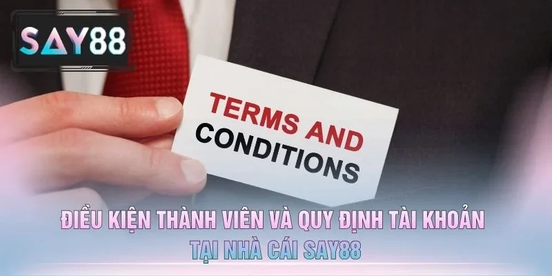 Điều Kiện Thành Viên Và Quy Định Tài Khoản Tại Nhà Cái Say88