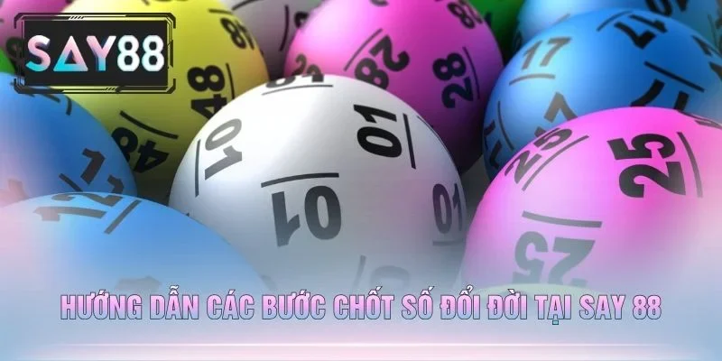 Hướng Dẫn Các Bước Chốt Số Đổi Đời Tại Say 88