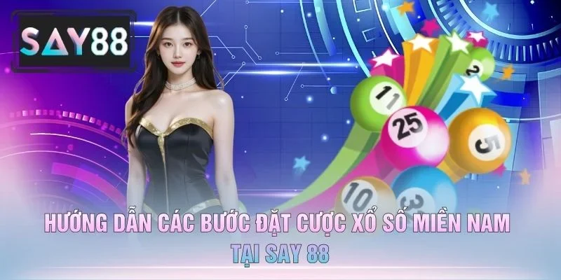 Hướng Dẫn Các Bước Đặt Cược Xổ Số Miền Nam Tại Say 88