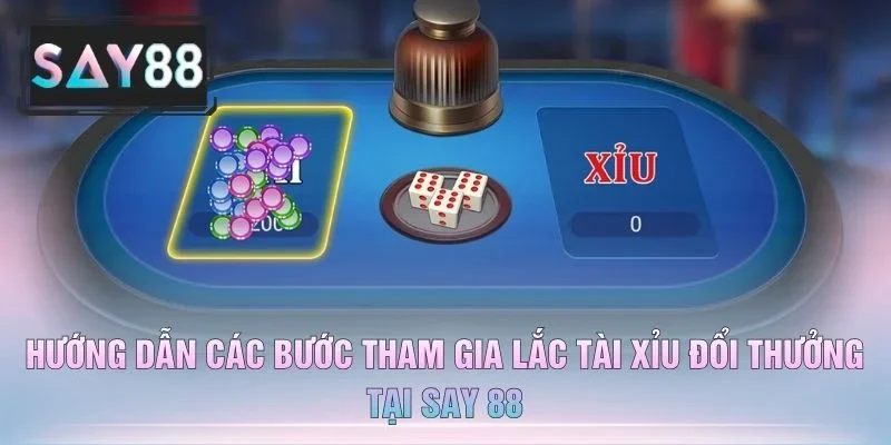 Hướng Dẫn Các Bước Tham Gia Lắc Tài Xỉu Đổi Thưởng Tại Say 88