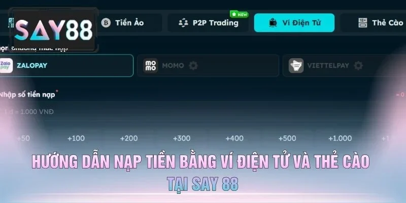 Hướng Dẫn Nạp Tiền Bằng Ví Điện Tử Và Thẻ Cào Tại Say 88