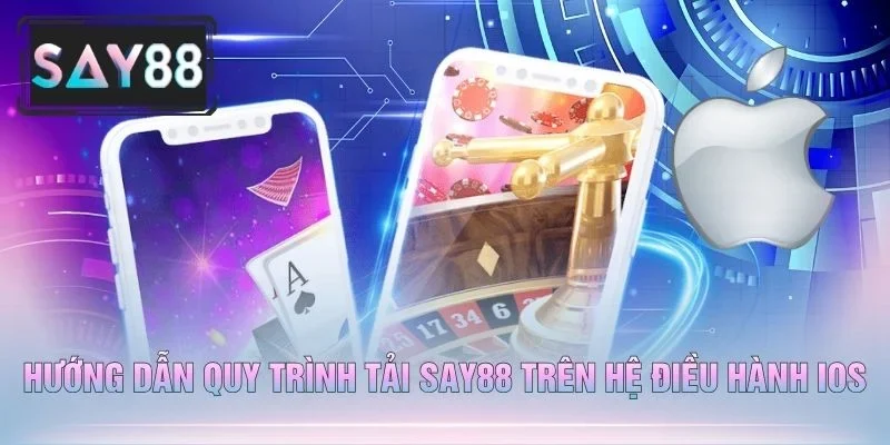 Hướng Dẫn Quy Trình Tải Say88 Trên Hệ Điều Hành iOS