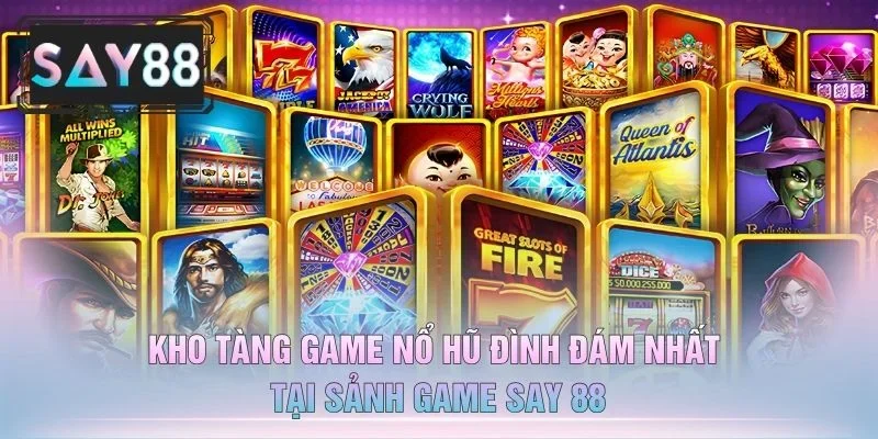 Kho Tàng Game Nổ Hũ Đình Đám Nhất Tại Sảnh Game Say 88