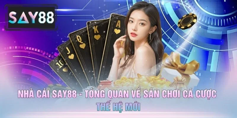 Nhà Cái Say88 - Tổng Quan Về Sân Chơi Cá Cược Thế Hệ Mới