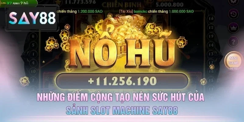 Những Điểm Cộng Tạo Nên Sức Hút Của Sảnh Slot Machine Say88