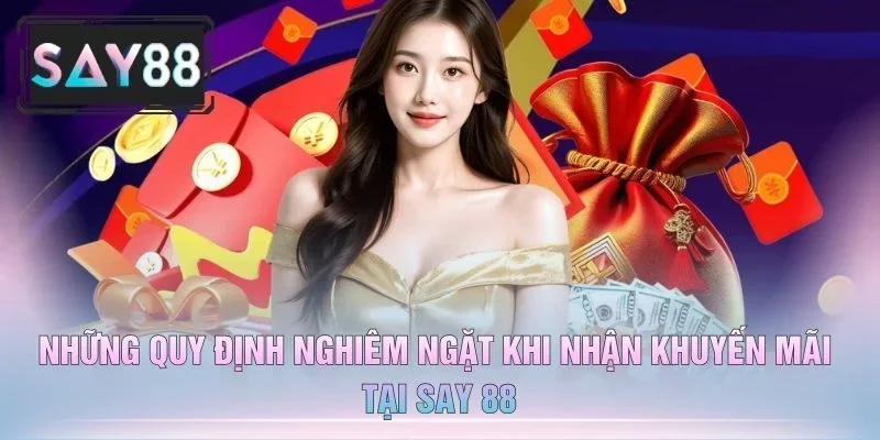 Những Quy Định Nghiêm Ngặt Khi Nhận Khuyến Mãi Tại Say 88