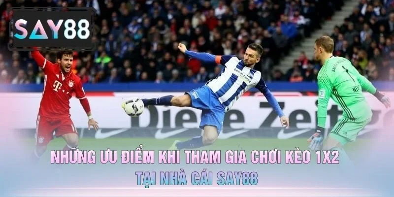 Những Ưu Điểm Khi Tham Gia Chơi Kèo 1X2 Tại Nhà Cái Say88