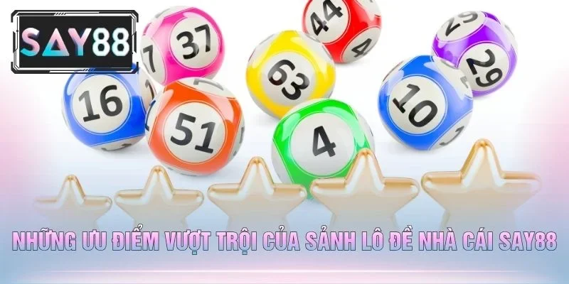 Những Ưu Điểm Vượt Trội Của Sảnh Lô Đề Nhà Cái Say88