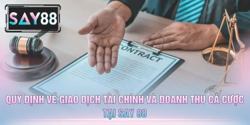 Quy Định Về Giao Dịch Tài Chính Và Doanh Thu Cá Cược Tại Say 88