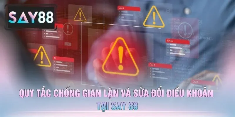 Quy Tắc Chống Gian Lận Và Sửa Đổi Điều Khoản Tại Say 88