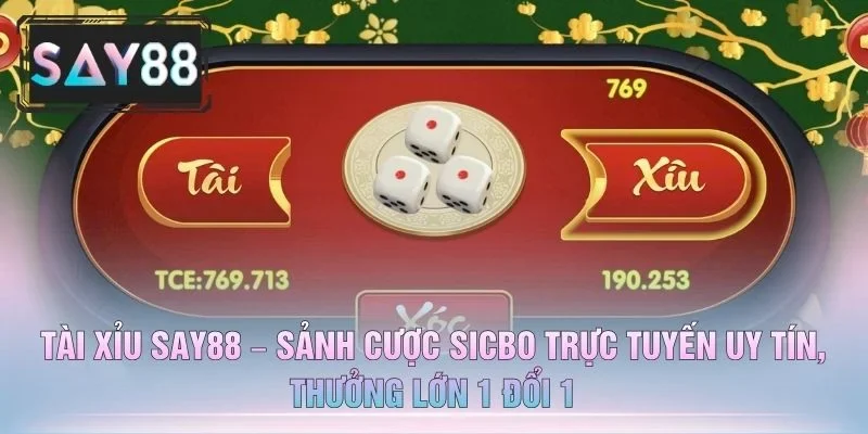 Tài Xỉu SAY88 – Sảnh Cược Sicbo Trực Tuyến Uy Tín, Thưởng Lớn 1 Đổi 1