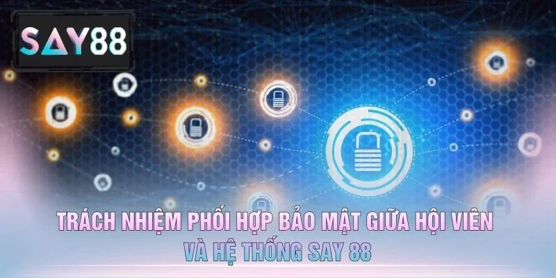 Trách Nhiệm Phối Hợp Bảo Mật Giữa Hội Viên Và Hệ Thống Say 88